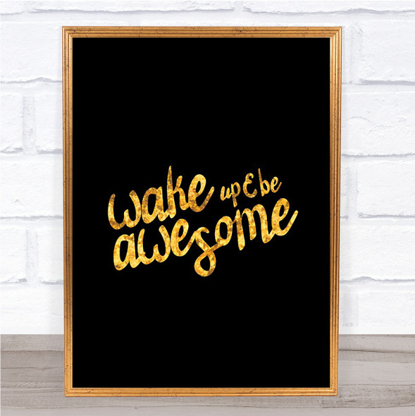 Wake Up Be Awesome Quote Print Black & Gold Wall Art Picture