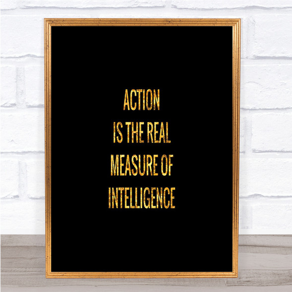 Action Is The Real Measure Of Intelligence Quote Print Poster