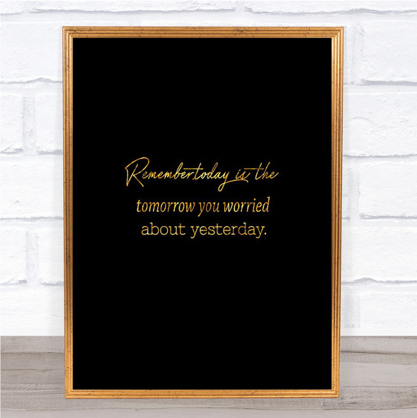Worried About Yesterday Quote Print Black & Gold Wall Art Picture
