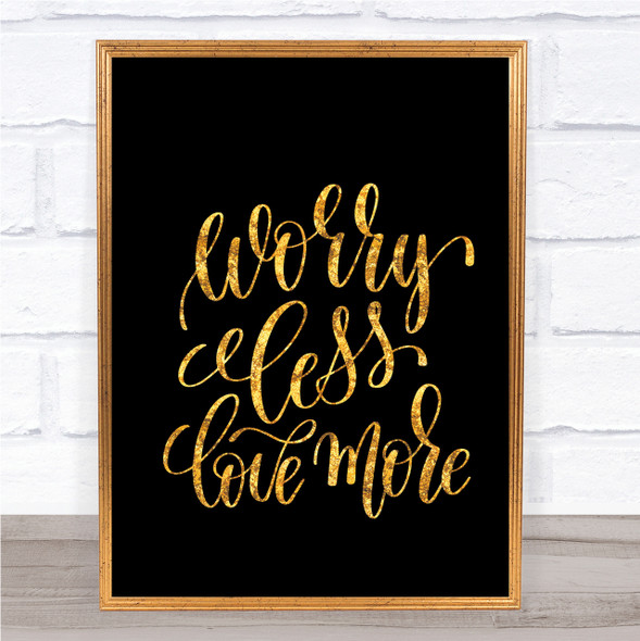 Worry Less Love More Quote Print Black & Gold Wall Art Picture