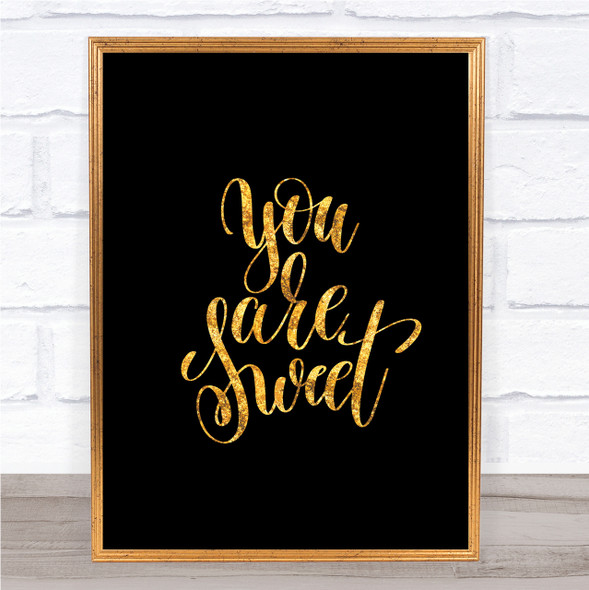 You Are Sweet Quote Print Black & Gold Wall Art Picture