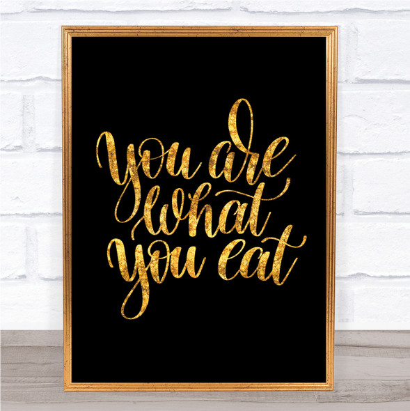 You Are What You Eat Quote Print Black & Gold Wall Art Picture