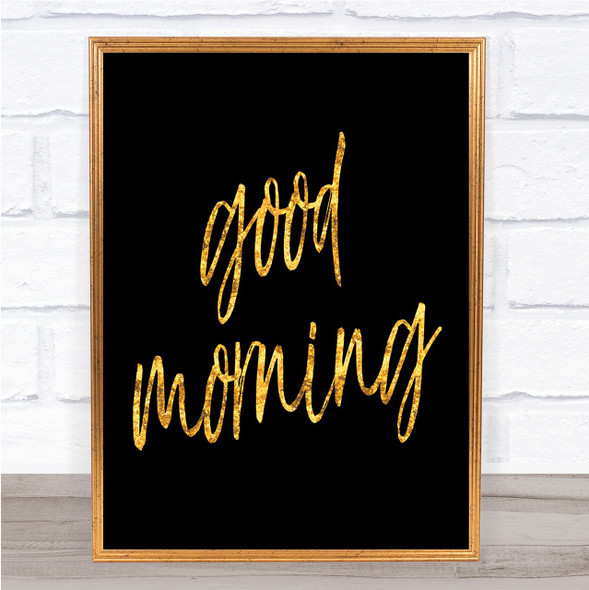 Big Good Morning Quote Print Black & Gold Wall Art Picture