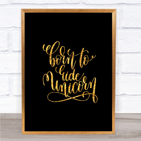 Born To Ride Unicorn Quote Print Black & Gold Wall Art Picture