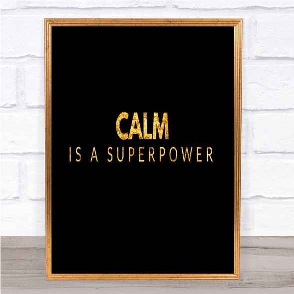 Calm Is A Superpower Quote Print Black & Gold Wall Art Picture