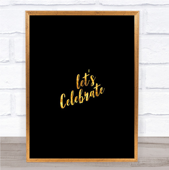 Celebrate Quote Print Black & Gold Wall Art Picture