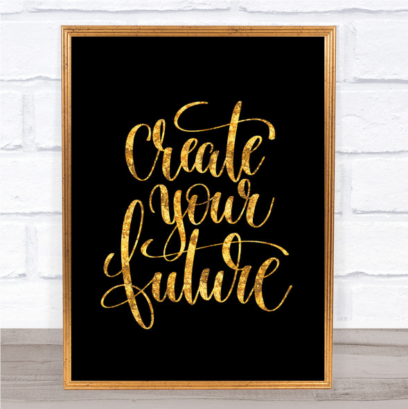 Create Your Future Quote Print Black & Gold Wall Art Picture
