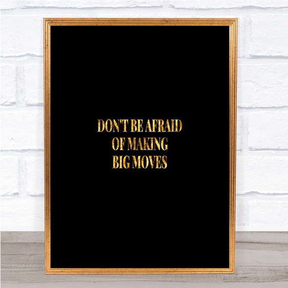 Don't Be Afraid Of Making Big Moves Quote Print Poster Word Art Picture