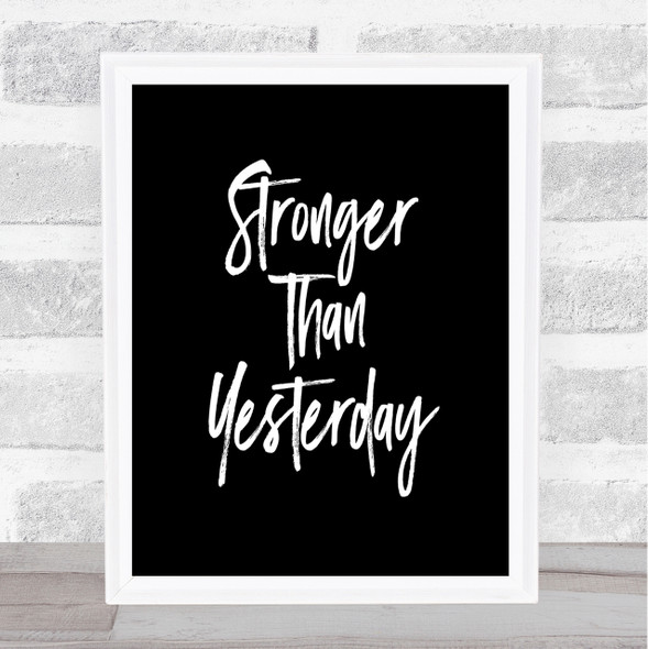 Stronger Than yesterday Quote Print Black & White