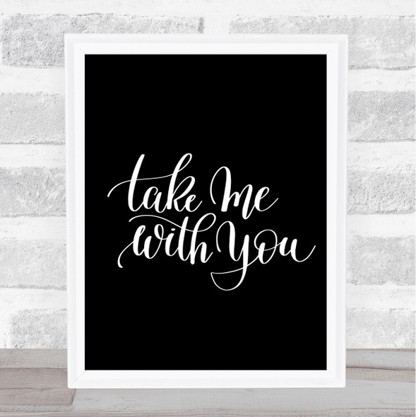 Take Me With You Quote Print Black & White