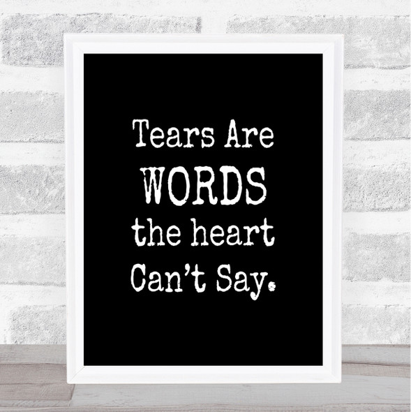 Tears Are Words Quote Print Black & White