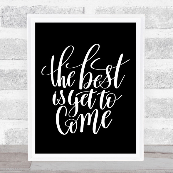 The Best Is Yet To Come Quote Print Black & White