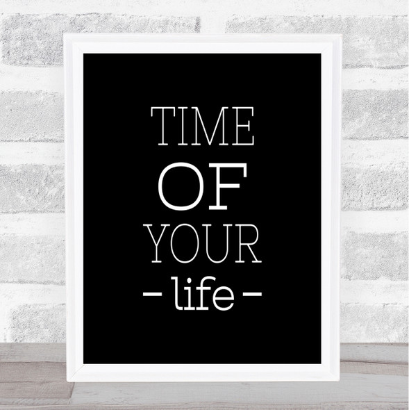 Time Of Your Life Quote Print Black & White