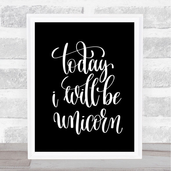 Today I Will Be Unicorn Quote Print Black & White