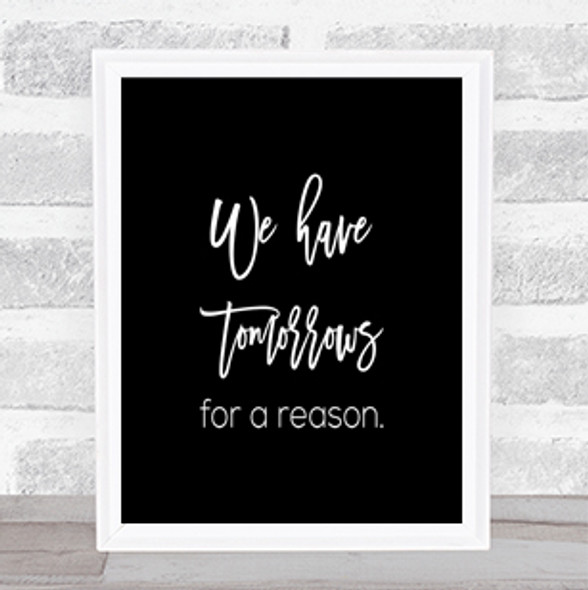 Tomorrows For A Reason Quote Print Black & White