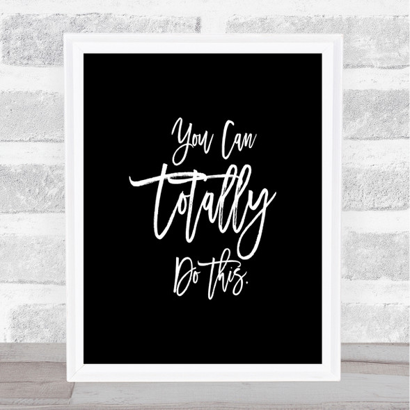 Totally Do This Quote Print Black & White