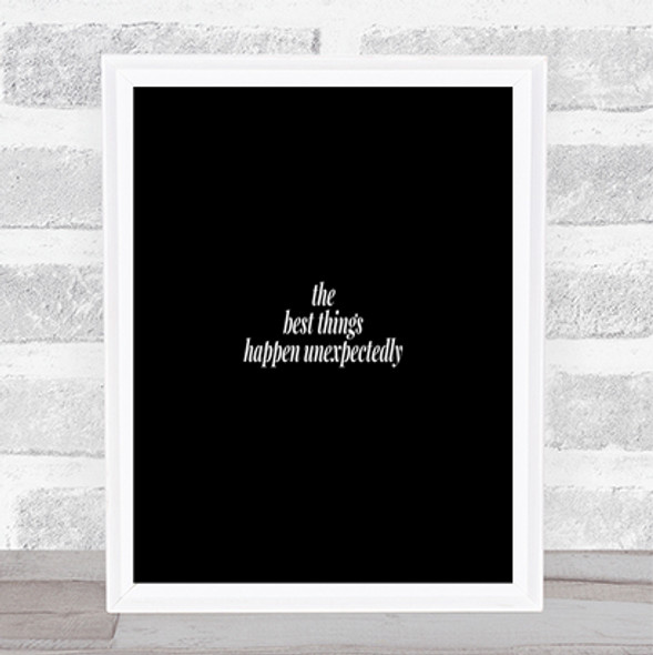 Best Things Happen Unexpectedly Quote Print Black & White