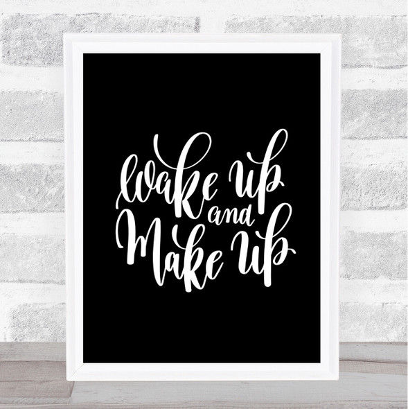 Wake Up And Make Up Quote Print Black & White