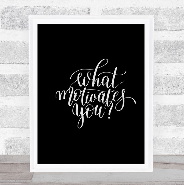 What Motivates You Quote Print Black & White