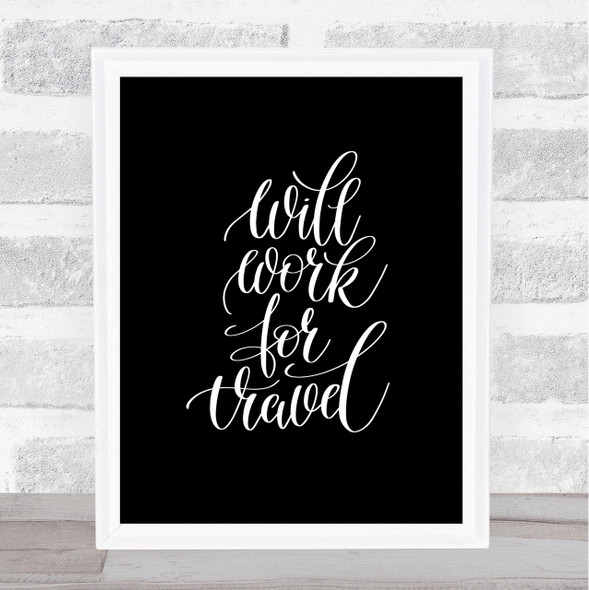Will Work For Travel Quote Print Black & White