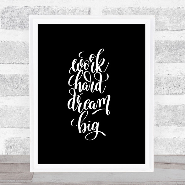 Work Hard Dream Big Quote Print Black & White