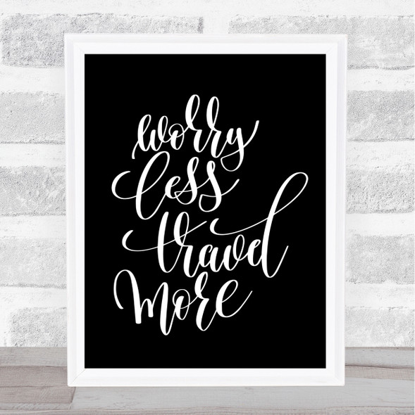 Worry Less Travel More Quote Print Black & White