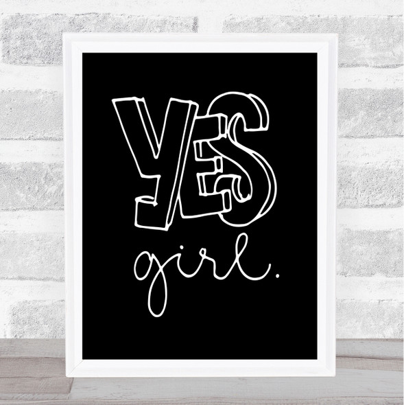 Yes Girl Quote Print Black & White
