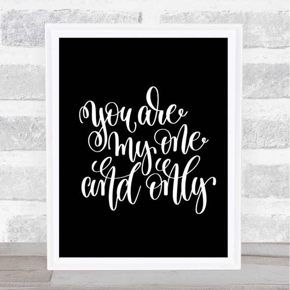 You Are My One & Only Quote Print Black & White