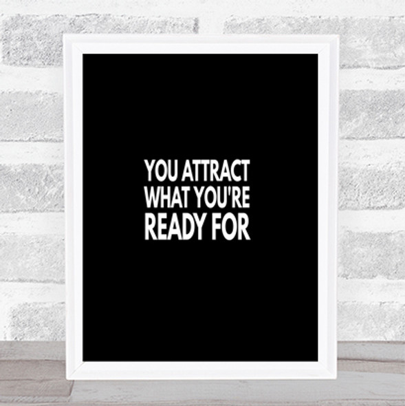 You Attract What You're Ready For Quote Print Black & White