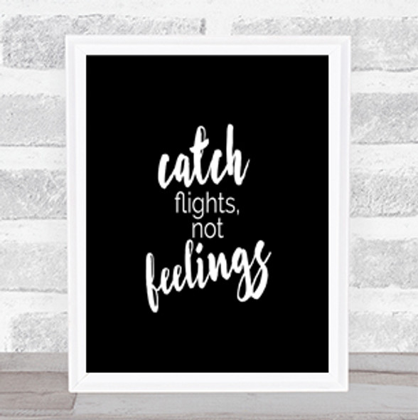 Catch Flights Not Feelings Quote Print Black & White