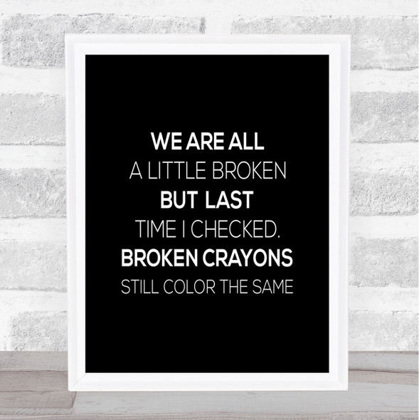 All A Little Broken Quote Print Black & White