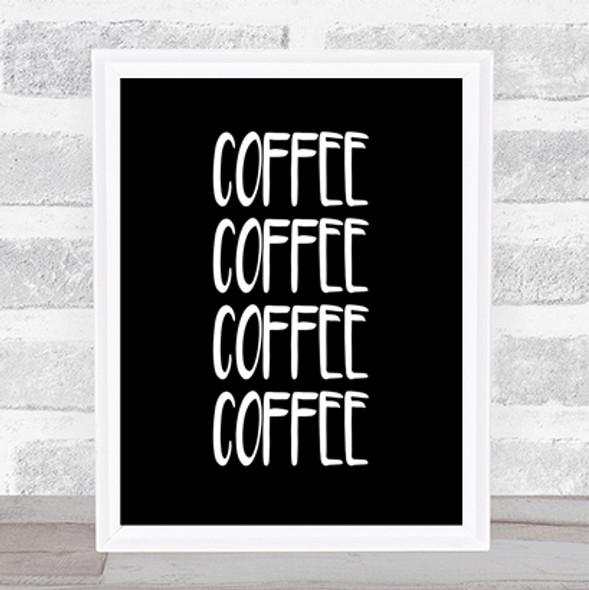 Coffee Coffee Coffee Coffee Quote Print Black & White