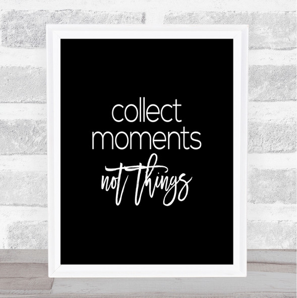 Collect Moments Quote Print Black & White
