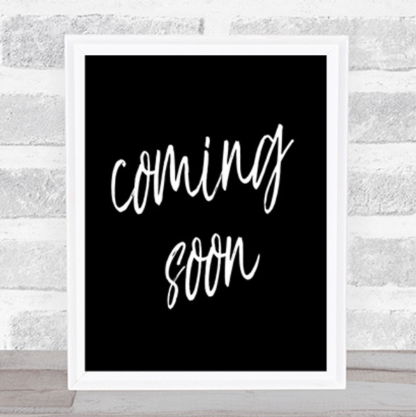 Coming Soon Quote Print Black & White