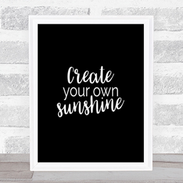 Create You Own Sunshine Quote Print Black & White