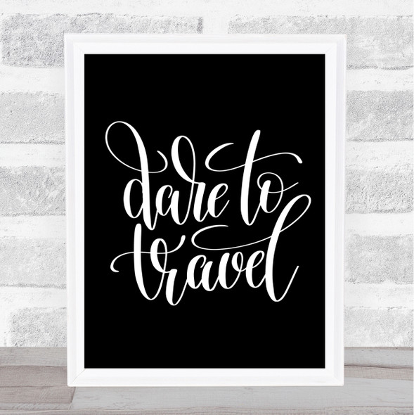 Dare To Travel Quote Print Black & White