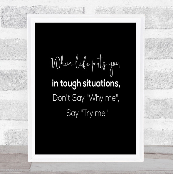 Don't Say Why Me Quote Print Black & White