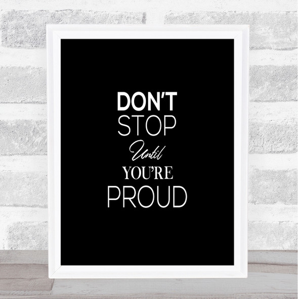 Don't Stop Proud Quote Print Black & White