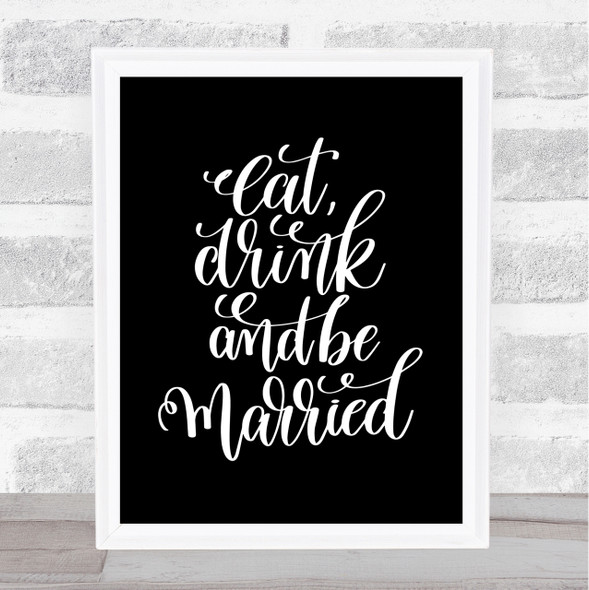 Eat Drink Be Married Quote Print Black & White