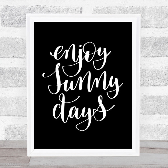 Enjoy Sunny Days Quote Print Black & White