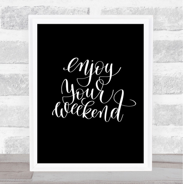 Enjoy Weekend Quote Print Black & White