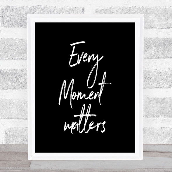 Every Moment Matters Quote Print Black & White