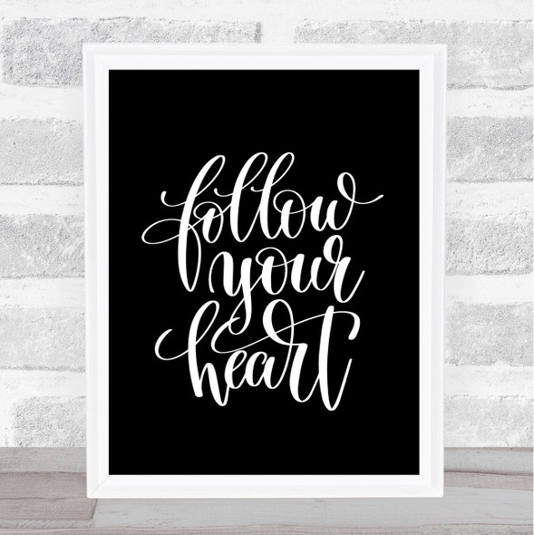 Follow Your Heart Quote Print Black & White