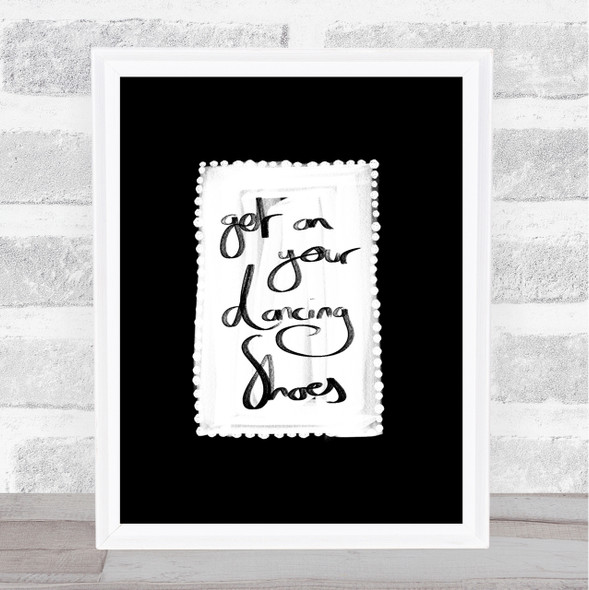 Get On Your Dancing Shoes Quote Print Black & White