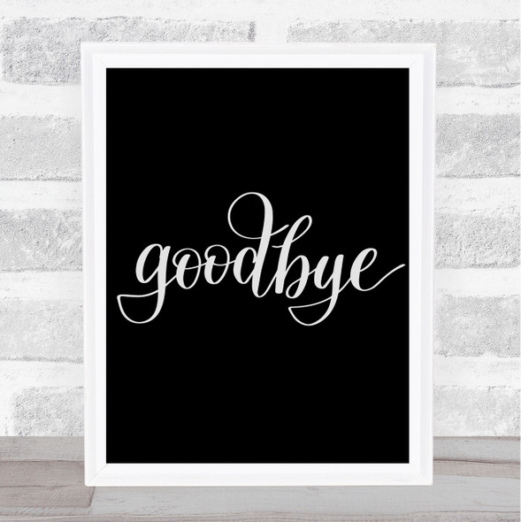 Goodbye Quote Print Black & White