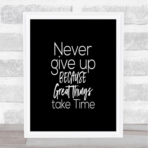 Great Things Take Time Quote Print Black & White