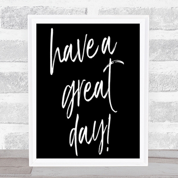 Have A Great Day Quote Print Black & White