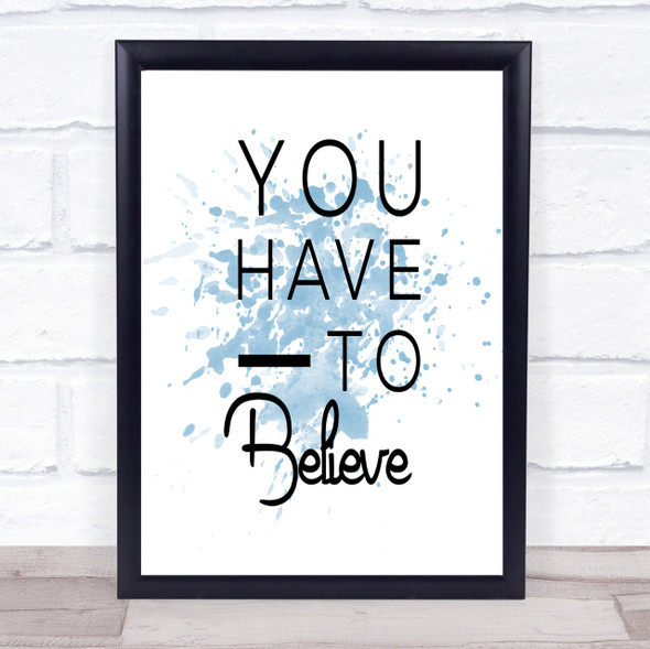 Have To Believe Inspirational Quote Print Blue Watercolour Poster