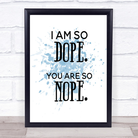 I Am So Dope Inspirational Quote Print Blue Watercolour Poster