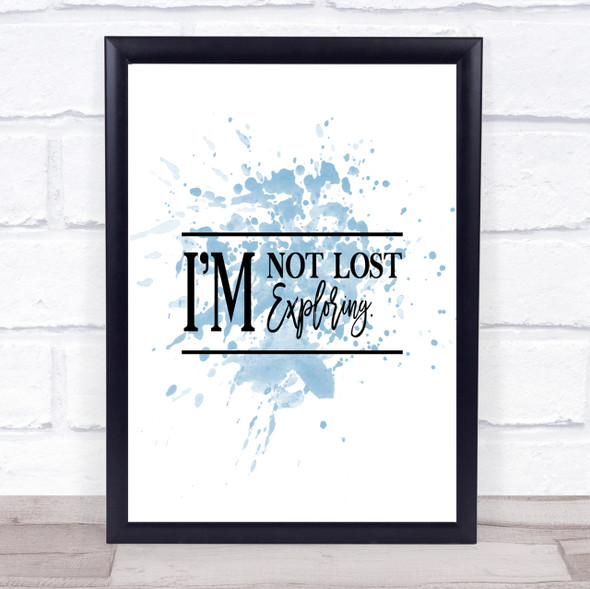I'm Not Lost I'm Exploring Inspirational Quote Print Blue Watercolour Poster